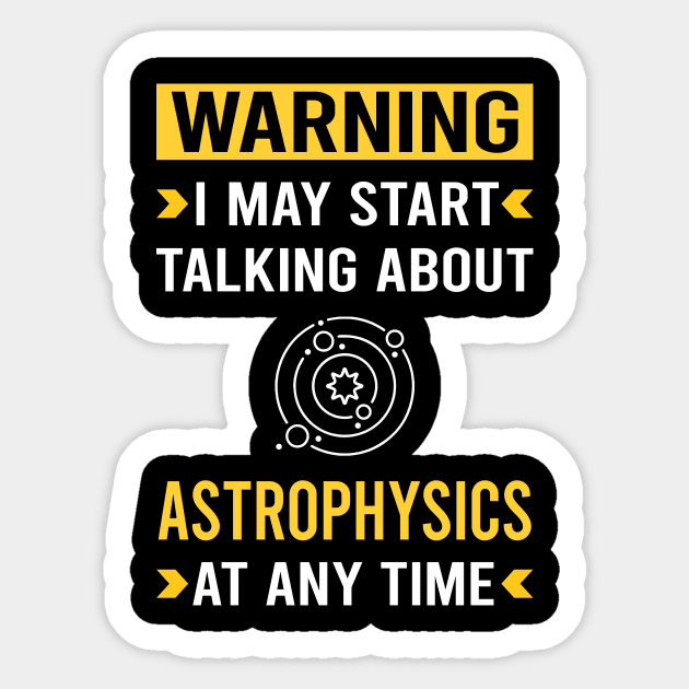 Warning Astrophysics Astrophysicist Sticker by Bourguignon Aror